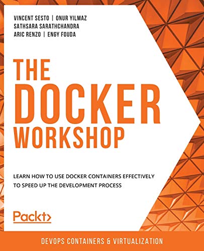 9781838983444: The Docker Workshop: Learn how to use Docker containers effectively to speed up the development process