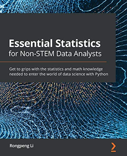 Stock image for Essential Statistics for Non-STEM Data Analysts: Get to grips with the statistics and math knowledge needed to enter the world of data science with Py for sale by Chiron Media