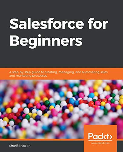 Imagen de archivo de Salesforce for Beginners: A step-by-step guide to creating, managing, and automating sales and marketing processes a la venta por Chiron Media