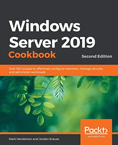9781838987190: Windows Server 2019 Cookbookm - Second Edition: Over 100 recipes to effectively configure networks, manage security, and administer workloads