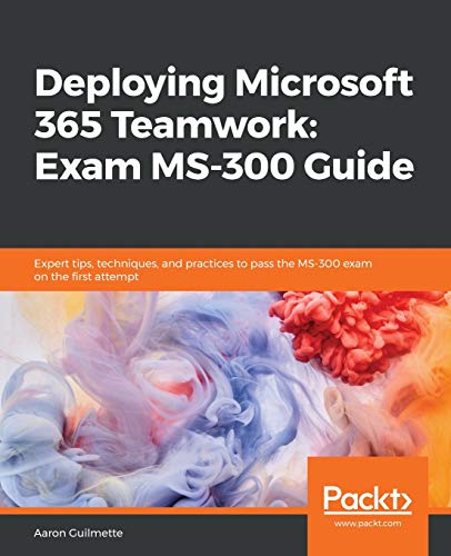 Immagine dell'editore per Deploying Microsoft 365 Teamwork: Exam MS-300 Guide venduto da Chiron Media