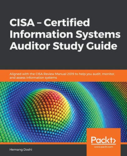 9781838989583: CISA – Certified Information Systems Auditor Study Guide: Aligned with the CISA Review Manual 2019 to help you audit, monitor, and assess information systems