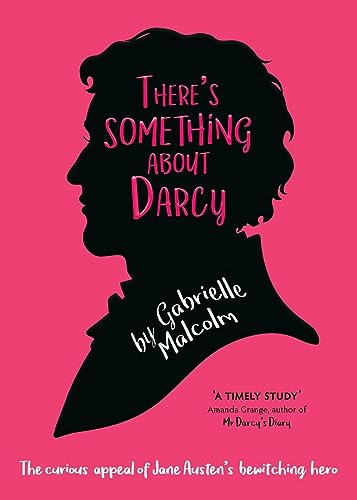 

There's Something About Darcy: The curious appeal of Jane Austen's bewitching hero [Soft Cover ]