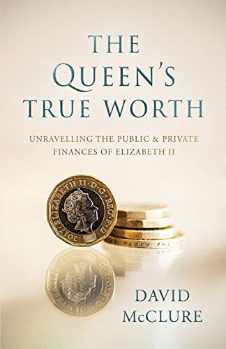 Stock image for The Queen's True Worth: Unravelling the public & private finances of Queen Elizabeth II for sale by ThriftBooks-Dallas