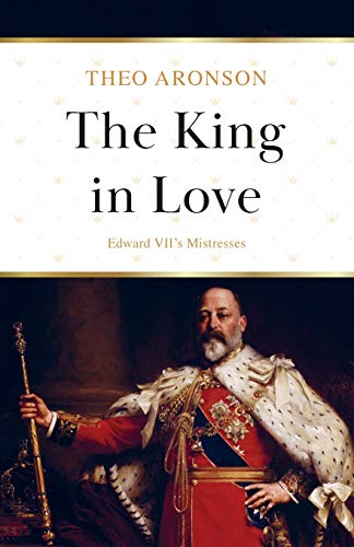 Imagen de archivo de The King in Love: Edward VII's Mistresses a la venta por ThriftBooks-Atlanta