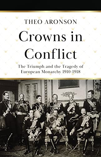Beispielbild fr Crowns in Conflict: The triumph and the tragedy of European monarchy 1910-1918 (Theo Aronson Royal History) zum Verkauf von HPB-Diamond