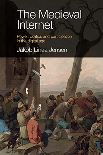 

The Medieval Internet: Power, Politics and Participation in the Digital Age