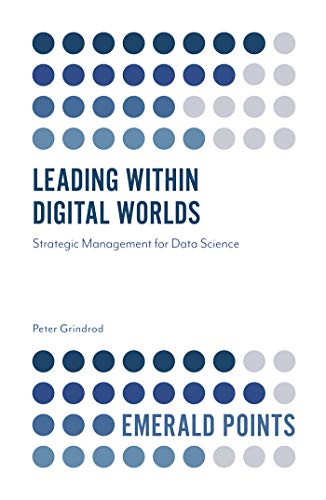 9781839098093: Leading within Digital Worlds: Strategic Management for Data Science (Emerald Points)