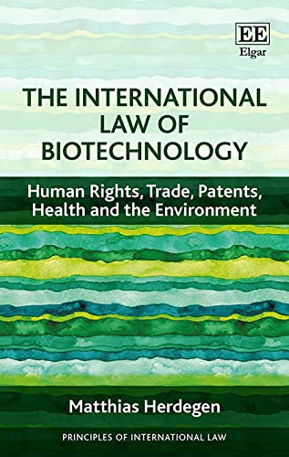 9781839108280: The International Law of Biotechnology: Human Rights, Trade, Patents, Health and the Environment (Principles of International Law series)
