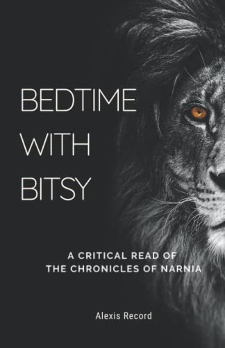 Beispielbild fr Bedtime with Bitsy: A Critical Read of the Chronicles of Narnia zum Verkauf von GreatBookPrices