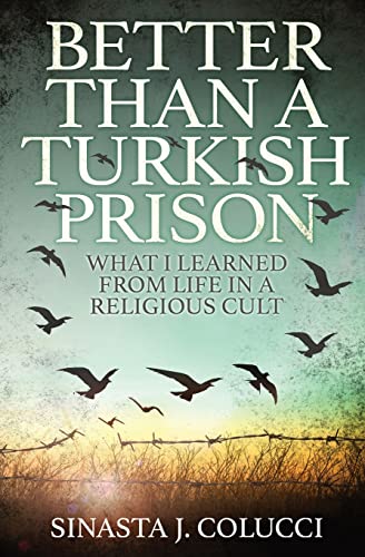 9781839192869: Better Than a Turkish Prison: What I Learned From Life in a Religious Cult