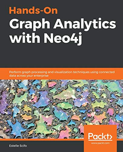 9781839212611: Hands-On Graph Analytics with Neo4j: Perform graph processing and visualization techniques using connected data across your enterprise