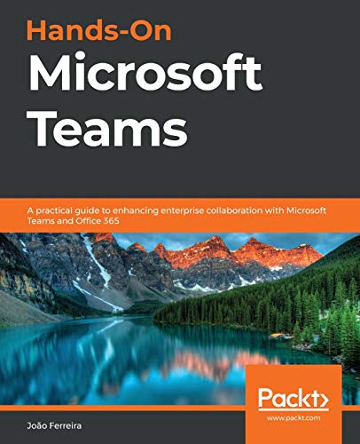 Stock image for Hands-On Microsoft Teams: A practical guide to enhancing enterprise collaboration with Microsoft Teams and Office 365 for sale by Idaho Youth Ranch Books