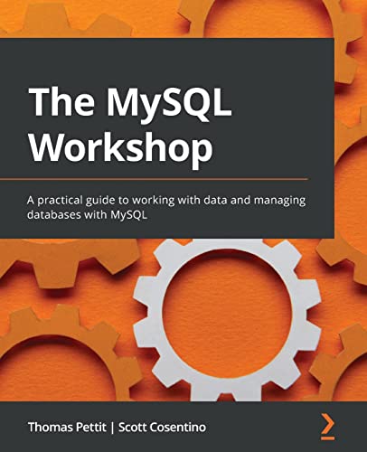 9781839214905: The MySQL Workshop: A practical guide to working with data and managing databases with MySQL