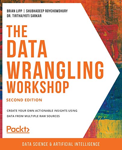 9781839215001: The Data Wrangling Workshop: Create your own actionable insights using data from multiple raw sources, 2nd Edition