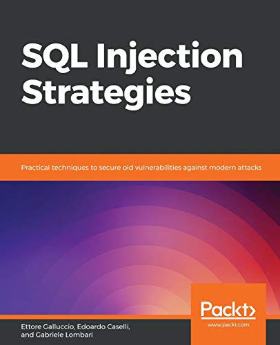 9781839215643: SQL Injection Strategies: Practical techniques to secure old vulnerabilities against modern attacks