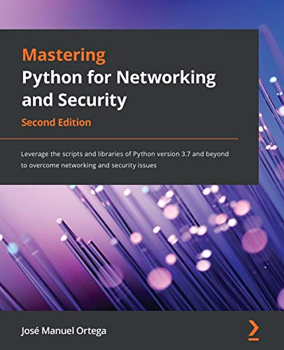 Beispielbild fr Mastering Python for Networking and Security - Second Edition: Leverage the scripts and libraries of Python version 3.7 and beyond to overcome networking and security issues zum Verkauf von BooksRun