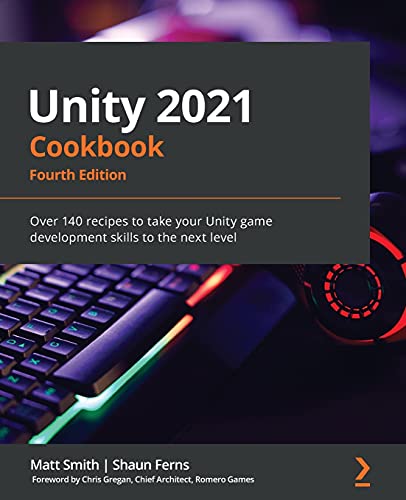 9781839217616: Unity 2021 Cookbook: Over 140 recipes to take your Unity game development skills to the next level