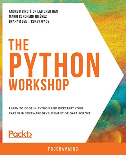 Stock image for The Python Workshop: Learn to code in Python and kickstart your career in software development or data science for sale by BooksRun