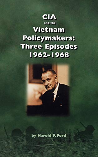 Beispielbild fr CIA and the Vietnam Policymakers: Three Episodes 1962-1968 zum Verkauf von Books From California