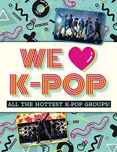Stock image for We Love K-Pop : All the Hottest K-Pop Groups! for sale by Better World Books