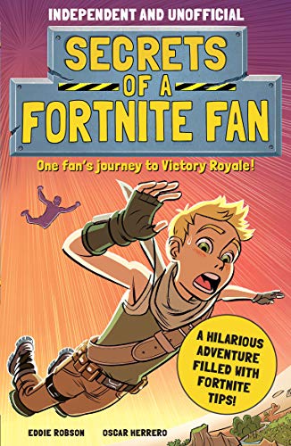 Stock image for Secrets of a Fortnite Fan (Independent & Unofficial): The Fact-Packed, Fun-Filled Unofficial Fortnite Adventure! (Secrets of a Fortnite Fan) for sale by Lakeside Books