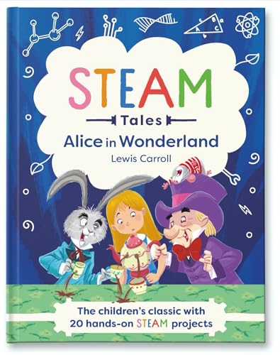 Beispielbild fr Alice in Wonderland: The children's classic with 20 hands-on STEAM projects: 1 (STEAM Tales) zum Verkauf von WorldofBooks