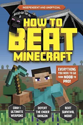Imagen de archivo de How to Beat Minecraft (Independent Unofficial): Everything you need to go from noob to pro! a la venta por Read&Dream