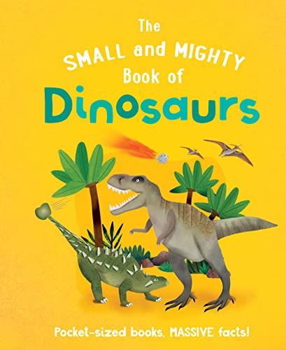 Beispielbild fr The Small and Mighty Book of Dinosaurs: Pocket-sized books, MASSIVE facts! zum Verkauf von WorldofBooks