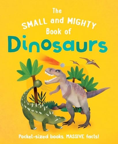 Stock image for The Small and Mighty Book of Dinosaurs: Pocket-sized books, MASSIVE facts! for sale by WorldofBooks