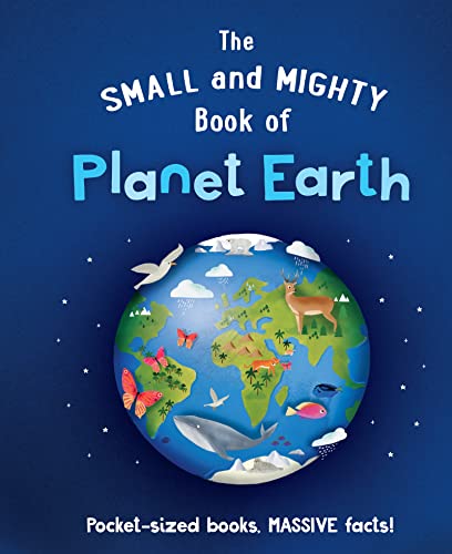Stock image for The Small and Mighty Book of Planet Earth: Pocket-sized books, MASSIVE facts! for sale by WorldofBooks