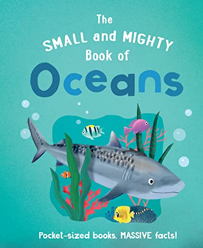 Beispielbild fr The Small and Mighty Book of Oceans: Pocket-sized books, massive facts! (Small & Mighty, 4) zum Verkauf von BooksRun