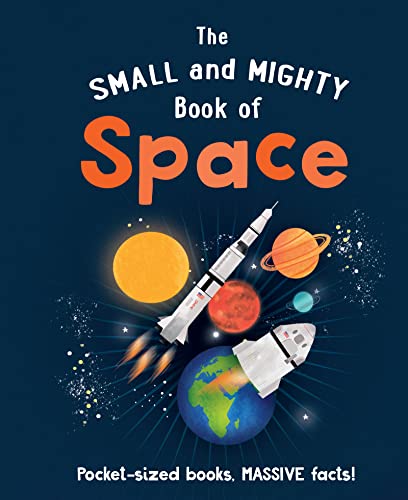 Stock image for The Small and Mighty Book of Space : Pocket-Sized Books, Massive Facts! for sale by Better World Books