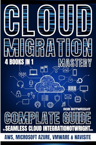 Beispielbild fr Cloud Migration Mastery: Complete Guide To Seamless Cloud Integration With AWS, Microsoft Azure, VMware & NaviSite zum Verkauf von Revaluation Books