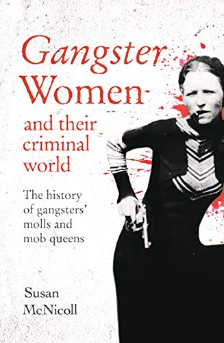 Stock image for Gangster Women and Their Criminal World: The History of Gangsters' Molls and Mob Queens (True Criminals) for sale by ThriftBooks-Atlanta