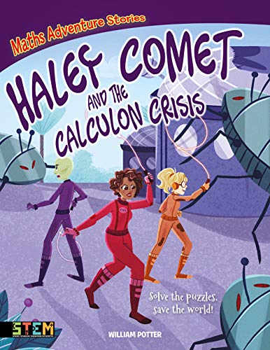 Imagen de archivo de Maths Adventure Stories: Haley Comet and the Calculon Crisis: Solve the Puzzles, Save the World! a la venta por WorldofBooks
