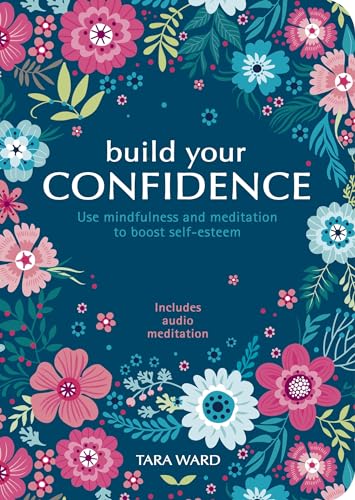 Stock image for Build Your Confidence: Use Mindfulness and Meditation to Boost Self-Esteem for sale by Gulf Coast Books