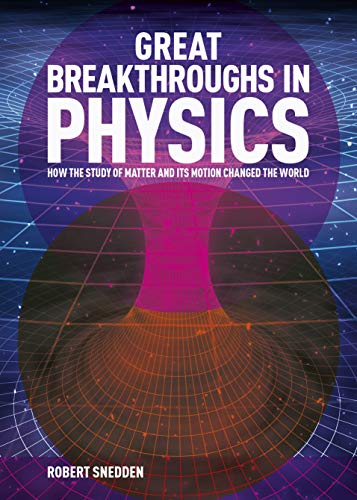 Beispielbild fr Great Breakthroughs in Physics: How the Story of Matter and its Motion Changed the World (Great Breakthroughs, 1) zum Verkauf von SecondSale