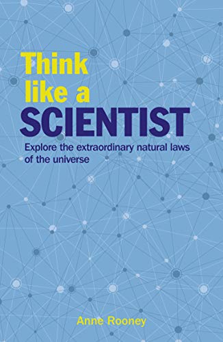 Imagen de archivo de Think Like a Scientist: Explore the Extraordinary Natural Laws of the Universe (Think Like Series) a la venta por SecondSale