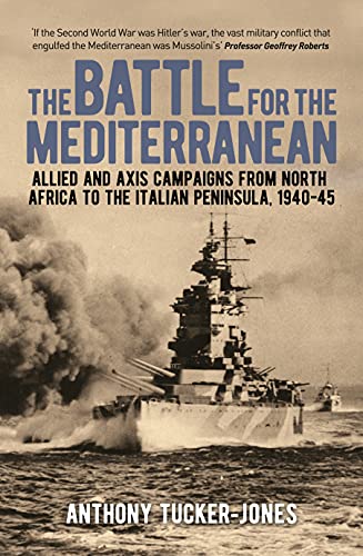 Beispielbild fr The Battle for the Mediterranean: Allied and Axis Campaigns from North Africa to the Italian Peninsula, 1940-45 zum Verkauf von Book Outpost