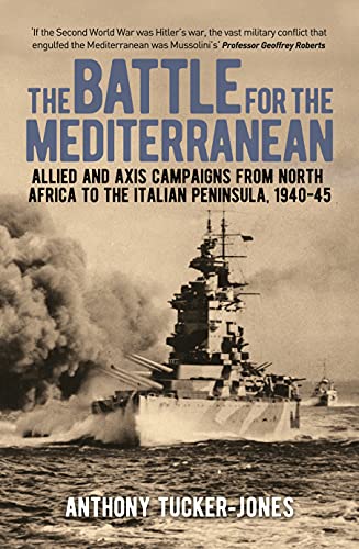 9781839407147: The Battle for the Mediterranean: Allied and Axis Campaigns from North Africa to the Italian Peninsula, 1940-45