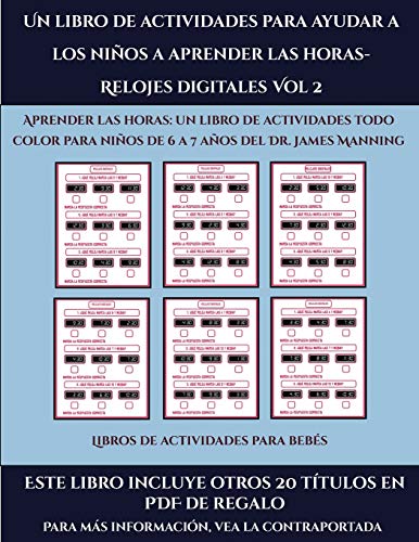 Imagen de archivo de Libros de actividades para beb?s (Un libro de actividades para ayudar a los ni?os a aprender las horas- Relojes digitales Vol 2): Este libro contiene . para ni?os de 6 a 7 a?os (Spanish Edition) a la venta por Books Puddle