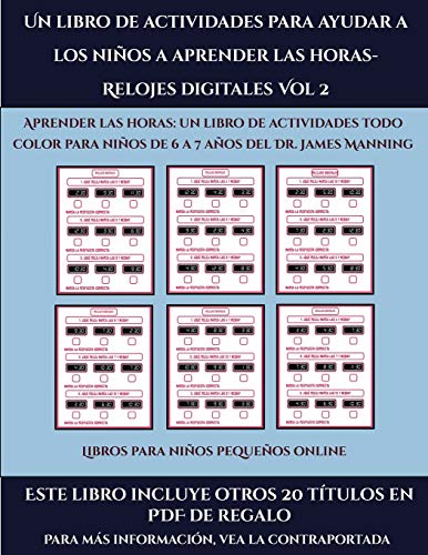 Imagen de archivo de Libros para ni?os peque?os online (Un libro de actividades para ayudar a los ni?os a aprender las horas- Relojes digitales Vol 2): Este libro contiene . para ni?os de 6 a 7 a?os (Spanish Edition) a la venta por Books Puddle