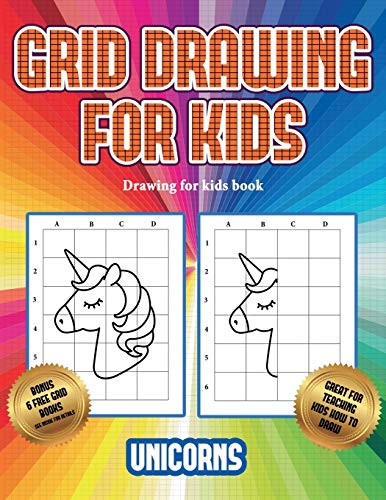 Stock image for Drawing for kids book (Grid drawing for kids - Unicorns): This book teaches kids how to draw using grids for sale by AwesomeBooks