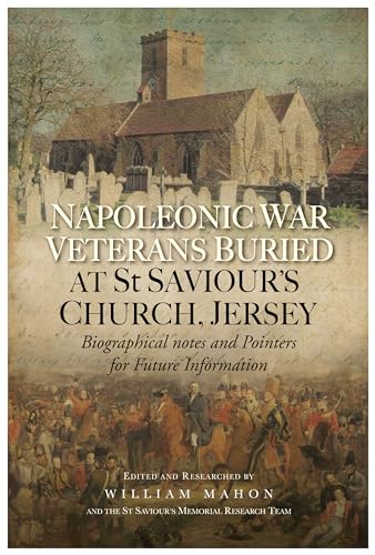 Stock image for Napoleonic War Veterans Buried At St. Saviour's Church, Jersey - Biographical notes and Pointers for Future Information for sale by GF Books, Inc.