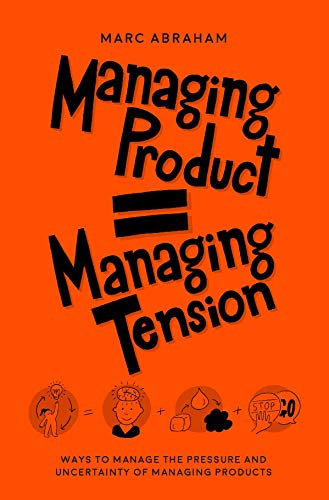 Stock image for MANAGING PRODUCT = MANAGING TENSION : Ways to Manage the Pressure and Uncertainty of Managing Products for sale by ThriftBooks-Dallas