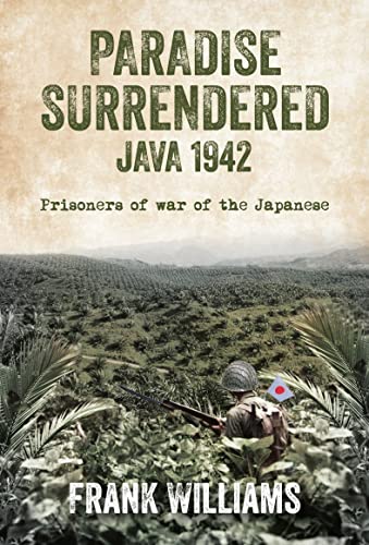 9781839523694: PARADISE SURRENDERED JAVA 1942: Prisoners of war of the Japanese