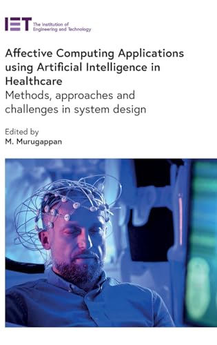 Beispielbild fr Affective Computing Applications using Artificial Intelligence in Healthcare: Methods, approaches and challenges in system design (Healthcare Technologies) zum Verkauf von California Books