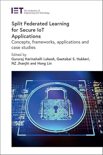 9781839539459: Split Federated Learning for Secure Iot Applications: Concepts, Frameworks, Applications and Case Studies (Security)