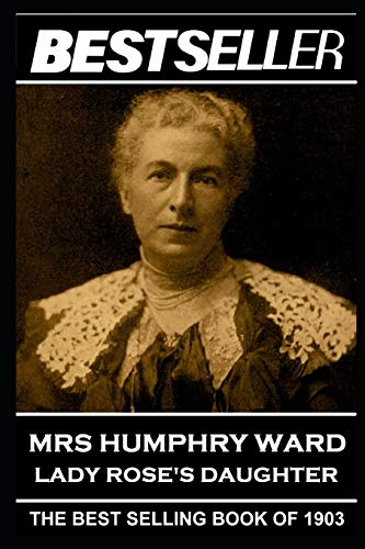 Stock image for Mrs Humphry Ward - Lady Rose's Daughter: The Bestseller of 1903 (The Bestseller of History) for sale by Lucky's Textbooks